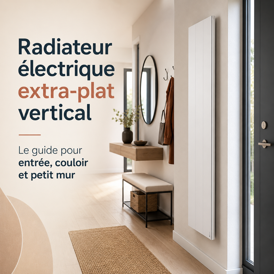 Radiateur électrique extra-plat vertical : le guide pour entrée, couloir et petit mur